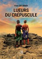 Couverture du livre « Lueurs du crépuscule » de Yves Delbrah aux éditions Les Trois Colonnes