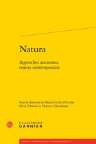 Couverture du livre « Natura : Approches anciennes, enjeux contemporains » de Florence Gherchanoc et Maria Cecilia D'Ercole et Silvia D'Intino et Collectif aux éditions Classiques Garnier