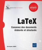 Couverture du livre « LaTeX : concevez des documents élaborés et structurés » de Christophe Aubry aux éditions Eni