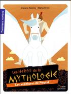 Couverture du livre « Les héros de la mythologie ; les aventures de Pégase » de Viviane Koenig et Marta Orzel aux éditions Belin Education