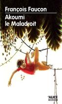 Couverture du livre « Akoumi le maladroit » de Francois Faucon aux éditions Alice Jeunesse