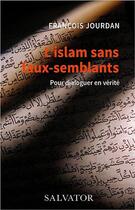 Couverture du livre « L'islam sans faux-semblants : pour dialoguer en verité » de Francois Jourdan aux éditions Salvator