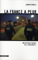 Couverture du livre « La France a peur ; histoire sociale de l'insécurité » de Laurent Bonelli aux éditions La Decouverte