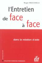 Couverture du livre « L'entretien de face a face ; dans la relation d'aide » de Roger Mucchielli aux éditions Esf