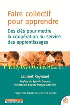 Couverture du livre « Faire collectif pour apprendre : des clés pour mettre la coopération au service des apprentissages » de Laurent Reynaud aux éditions Esf