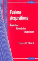 Couverture du livre « Fusions, acquisitions ; évaluation, négociation, structuration » de Franck Ceddaha aux éditions Economica