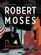 Couverture du livre « Robert Moses ; le maître caché de New York » de Pierre Christin et Olivier Balez aux éditions Glenat