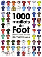 Couverture du livre « 1000 maillots de foot » de Bernard Lions et Louis Nicollin aux éditions La Martiniere