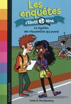 Couverture du livre « Les enquêtes d'Eliott et Nina Tome 1 : le mystère des chaussettes qui puent » de Isabelle Maroger et Lewis B. Montgomery aux éditions Bayard Jeunesse