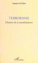 Couverture du livre « TERRORISME : L'histoire de sa mondialisation » de Nathalie Cettina aux éditions L'harmattan