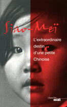 Couverture du livre « L'extraordinaire destin d'une petite chinoise » de Siao Mei aux éditions Le Cherche-midi