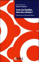 Couverture du livre « Avec les familles dans les crèches ! ; expériences en Seine-Saint-Denis » de Sylvie Rayna aux éditions Eres