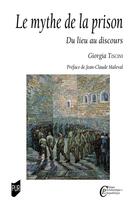 Couverture du livre « Le mythe de la prison : du lieu au discours » de Giorgia Tiscini aux éditions Pu De Rennes