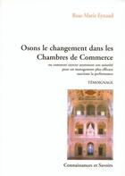 Couverture du livre « Osons le changement dans les chambres de commerce » de Rose-Marie Eynaud aux éditions Connaissances Et Savoirs