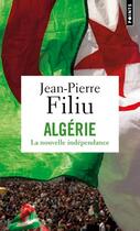 Couverture du livre « Algérie ; la nouvelle indépendance » de Jean-Pierre Filiu aux éditions Points