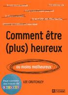 Couverture du livre « Comment être (plus) heureux ou moins malheureux » de Lee Crutchley aux éditions Editions De L'homme