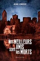 Couverture du livre « Nos meilleurs amis sont les morts » de Jean Lemieux aux éditions Quebec Amerique