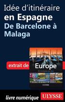 Couverture du livre « Idée d'itinéraire en Espagne ; de Barcelone à Malaga » de  aux éditions Ulysse