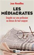 Couverture du livre « Les médiacrates - Enquête sur une profession au-dessus de tout soupçon » de Jean Nouailhac aux éditions Archipel