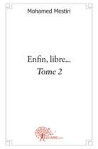 Couverture du livre « Enfin libre... t.2 » de Mohamed Mestiri aux éditions Edilivre