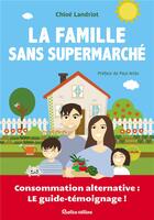 Couverture du livre « La famille sans supermarché » de Chloe Landriot aux éditions Rustica