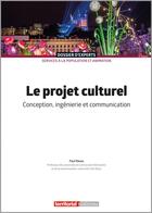 Couverture du livre « Le projet culturel : conception, ingénierie et communication » de Paul Rasse aux éditions Territorial