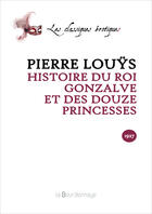 Couverture du livre « Histoire Du Roi Gonzalve Et Des Douze Princesses - 2eme Ed. » de Pierre Louys aux éditions La Bourdonnaye