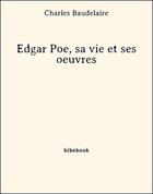 Couverture du livre « Edgar Poe, sa vie et ses oeuvres » de Charles Baudelaire aux éditions Bibebook