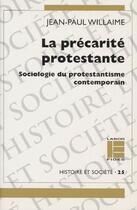 Couverture du livre « La précarité protestante ; sociologie du protestantisme contemporain » de Jean-Paul Willaime aux éditions Labor Et Fides