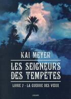 Couverture du livre « Les seigneurs des tempêtes Tome 2 ; la guerre des voeux » de Kai Meyer aux éditions L'atalante
