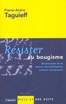Couverture du livre « Résister au bougisme : Démocratie forte contre mondialisation techno-marchande » de Taguieff P-A. aux éditions Mille Et Une Nuits