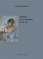 Couverture du livre « Stanley et les femmes de sa vie » de Jacques Marzac aux éditions La Decouvrance