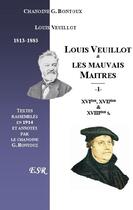 Couverture du livre « Louis Veuillot et les mauvais maîtres ; Iere part: des XVIe, XVIIe, et XVIIIe siècles ; IIeme part: de son temps » de G. Bontoux aux éditions Saint-remi