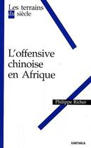 Couverture du livre « L'offensive chinoise en Afrique » de Philippe Richer aux éditions Karthala