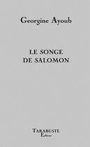 Couverture du livre « Le songe de salomon - georgine ayoub » de Ayoub Georgine aux éditions Tarabuste