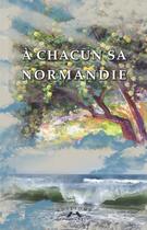 Couverture du livre « A chacun sa Normandie » de Societe Des Ecrivain aux éditions Charles Corlet