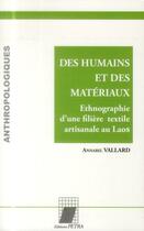 Couverture du livre « Des Humains Et Des Materiaux. Ethnographie D'Une Filiere Textile Artisanale Au Laos » de Annabel Vallard aux éditions Petra