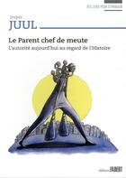 Couverture du livre « Le parent chef de meute ; l'autorité aujourd'hui au regard de l'histoire » de Jesper Juul aux éditions Fabert
