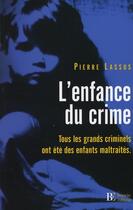 Couverture du livre « L'enfance du crime ; Guy Georges, Ted Bundy, Adolf Hitler, Aileen Wuornos, Francis Heaulme, Joseph Staline, Ottis Toole et les autres » de Pierre Lassus aux éditions Les Peregrines