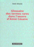Couverture du livre « Glossaire des termes rares dans l'oeuvre d'aime cesaire » de Rene Henane aux éditions Nouvelles Editions Place