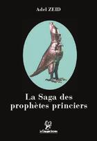 Couverture du livre « La saga des prophètes princiers » de Adel Zeid aux éditions La Compagnie Litteraire