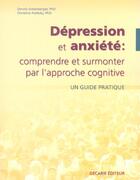 Couverture du livre « Depression Et Anxiete : Comprendre Et Surmonter Par L'Approche Cognitive » de Dennis Greenberger et Christine Padesky aux éditions Decarie
