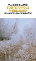 Couverture du livre « Toute parole m'é&blouira » de Francois Charron aux éditions Les Herbes Rouges
