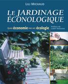 Couverture du livre « Le jardinage éconologique ; quand économie rime avec écologie » de Lili Michaud aux éditions Editions Multimondes