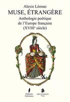 Couverture du livre « Muse, étrangere ; anthologie poétique de l'Europe française (XVIIIe siècle) » de Alexis Leonas aux éditions Eoliennes