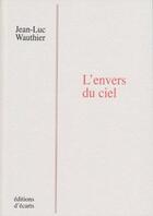 Couverture du livre « L'envers du ciel » de Jean-Luc Wauthier aux éditions Ecarts