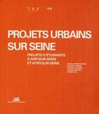 Couverture du livre « Projets urbains sur Seine ; projets d'étudiants à Ivry-sur-Seine et Vitry-sur-Seine » de  aux éditions La Villette