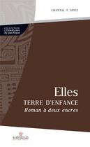 Couverture du livre « Elles ; terres d'enfance » de Chantal T. Spitz aux éditions Au Vent Des Iles