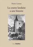 Couverture du livre « La course landaise a une histoire » de Patrice Larrosa aux éditions Passiflore