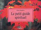 Couverture du livre « Le petit guide spirituel » de Dick Sutphen aux éditions Roseau